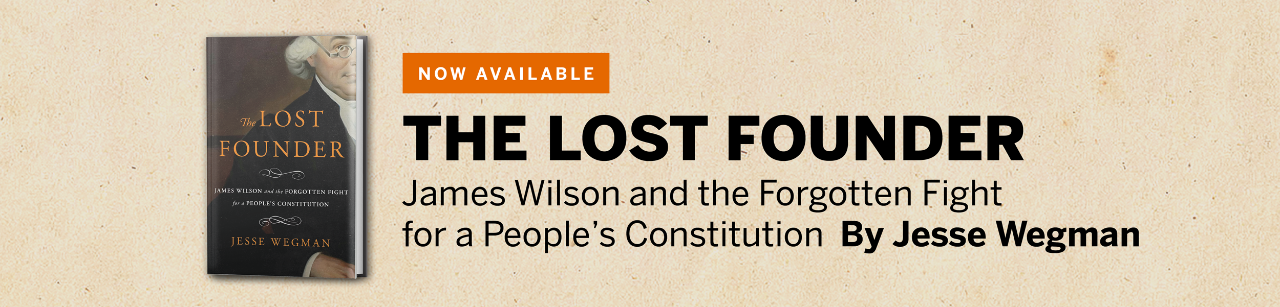 The Lost Founder: James Wilson and the Forgotten Fight for a People's Constitution