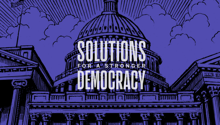 Solutions for a Stronger Democracy